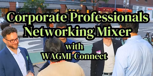 Corporate Professionals & Business Networking Event NYC: WAGMI-Connect