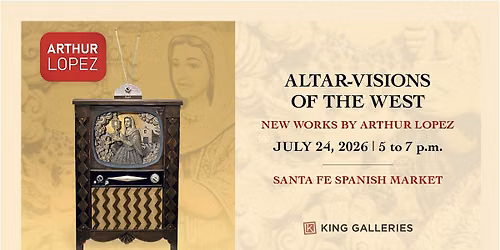 Altar Visions of the West - New Work by Arthur Lopez