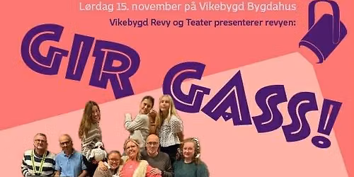 Dagforestilling. Vikebygd revy og teater presenterer: Gir gass