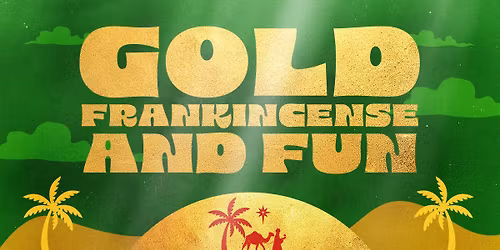 Gold, Frankincense & Fun