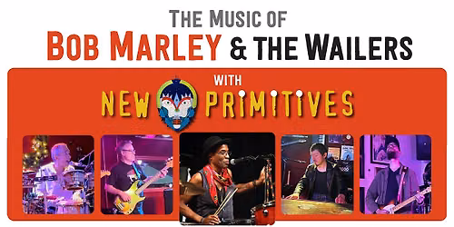 New Primitives presents The Music of Bob Marley and The Wailers