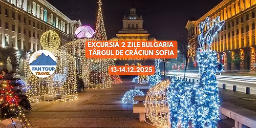 \ud83c\udf84\u2728 EXCURSIE 2 ZILE BULGARIA- T\u00c2RGUL DE CR\u0102CIUN SOFIA \ud83c\udde7\ud83c\uddec\n13\u201314.12.2025
