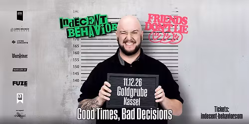 Indecent Behavior & Friends Don't Lie \u2022 Kassel \u2022 Goldgrube