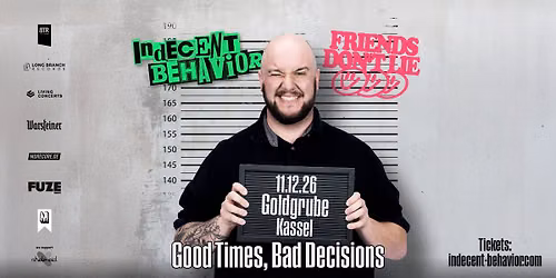 Indecent Behavior & Friends Don't Lie • Kassel • Goldgrube — Goldgrube Kassel