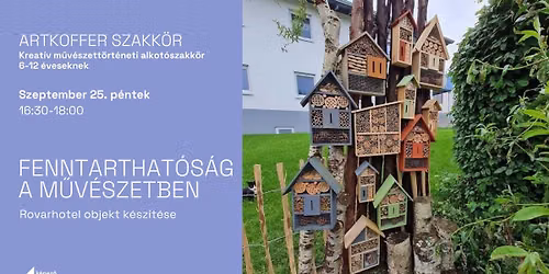 ARTKOFFER SZAKK\u00d6R | Fenntarthat\u00f3s\u00e1g a m\u0171v\u00e9szetben \u2013 Rovarhotel objekt k\u00e9sz\u00edt\u00e9se 