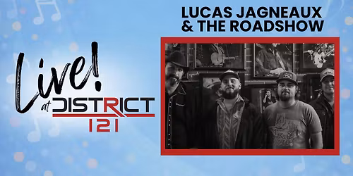 Live! At District 121 with Lucas Jagneaux and The Roadshow