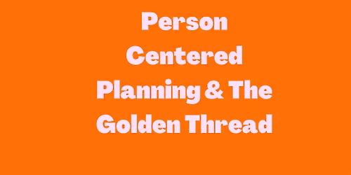Person Centered Planning & the Golden Thread Training