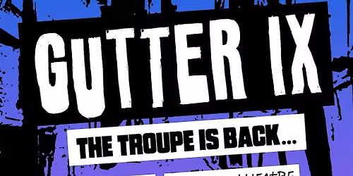 Gutter IX - The troupe is back!