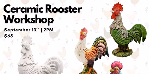 Ceramic Rooster Workshop
