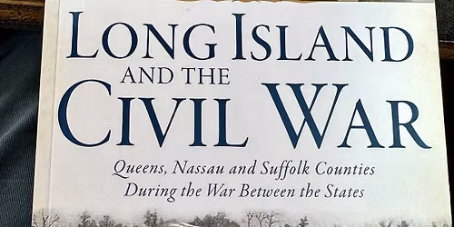 Bill Blyer Presents Long Island and The Civil War