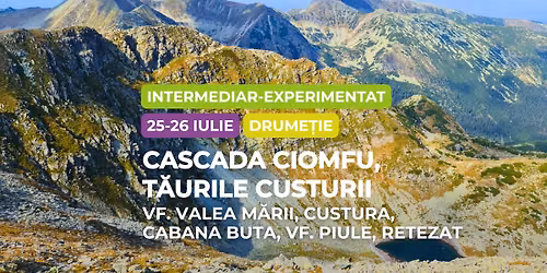 Drume\u021bie intermediar - experimentat: Cascada Ciomfu - T\u0103urile Custurii - Vf. Valea M\u0103rii \u0219i Custura