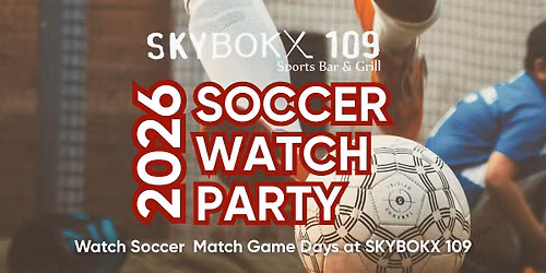 2026 SOCCER WATCH PARTY AT SKYBOKX 109