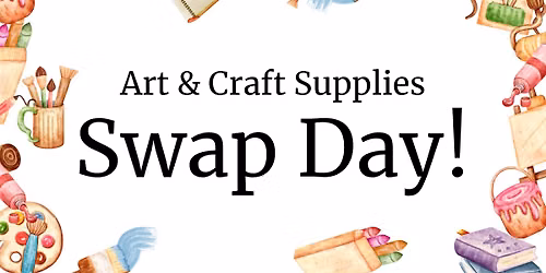 2nd Annual Craft & Art Supplies Swap Meet!