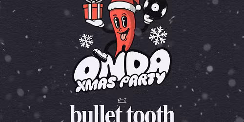 ONDA Xmas Party \/\/ Bullet Tooth + Julian Fijma \/\/ Canterbury