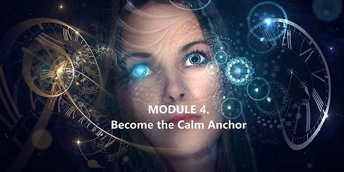 Module 4. Become the Calm Anchor. SEEING the Hidden Genius Within\u2122