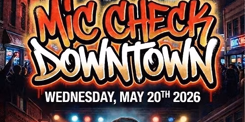MIC CHECK DOWNTOWN
