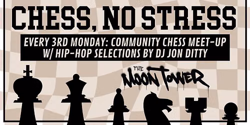 Chess, No Stress (Community Chess Meet-Up & Hip-Hop DJ Night) at The Moon Tower - 3rd Mondays