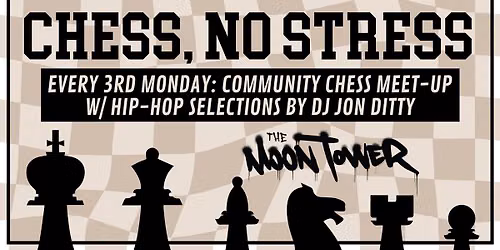 Chess, No Stress (Community Chess Meet-Up & Hip-Hop DJ Night) at The Moon Tower - 3rd Mondays