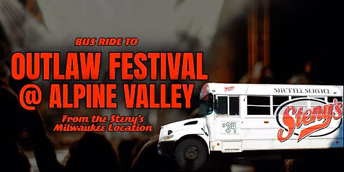 Steny's Milwaukee Bus to Outlaw Festival @ Alpine Valley!