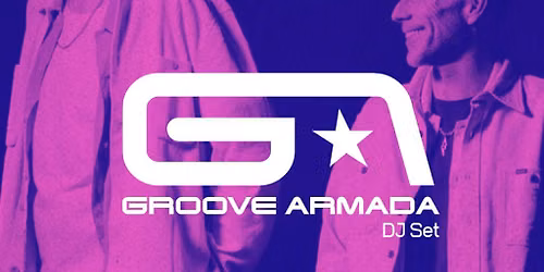 Groove Armada DJ Set + Support