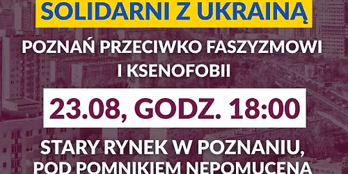 Solidarni z Ukrain\u0105. Pozna\u0144 przeciwko faszyzmowi i ksenofobii