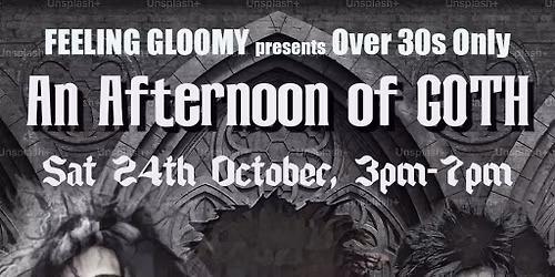 An Afternoon of Goth LONDON (Over 30s Only), 3pm-7pm