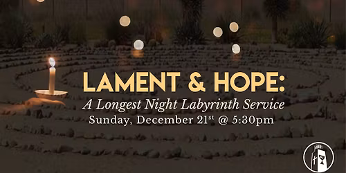 Lament & Hope: A Longest Night Labyrinth Service