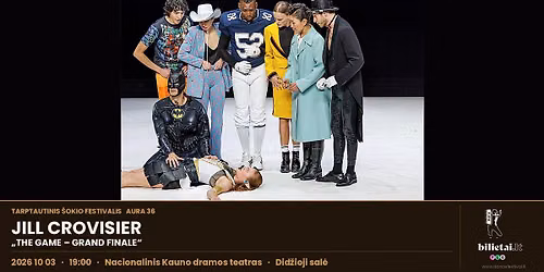 Tarptautinis \u0161okio festivalis AURA 36 | Jill Crovisier ''THE GAME - GRAND FINALE'' 