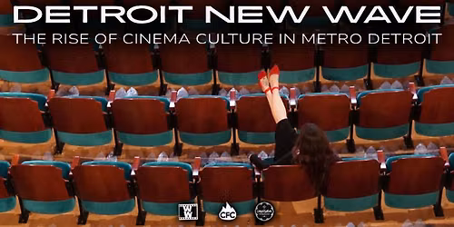 Detroit New Wave: The Rise of Cinema Culture in Metro Detroit - Part 3