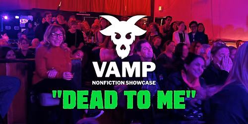 The VAMP Nonfiction Showcase: "Dead to Me"