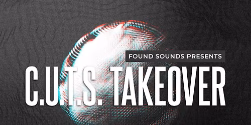 Found Sounds presents: C.U.T.S Takeover