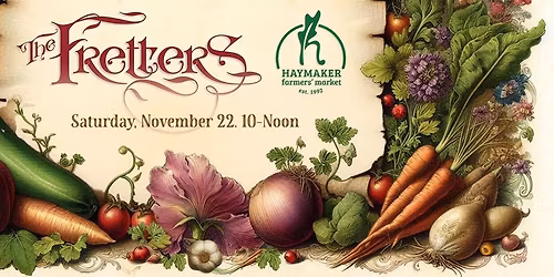 Haymakers Pre-Thanksgiving Market...with Music by the Fretters!