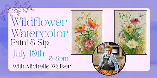 WILDFLOWER WATERCOLOR PAINT & SIP WITH MICHELLE WALKER JULY 10TH 5-8PM