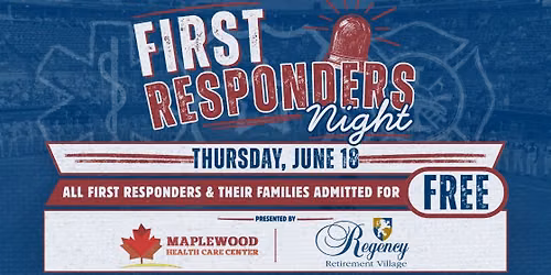 First Responders Night Presented by Maplewood Health Care Center and Regency Retirement Village