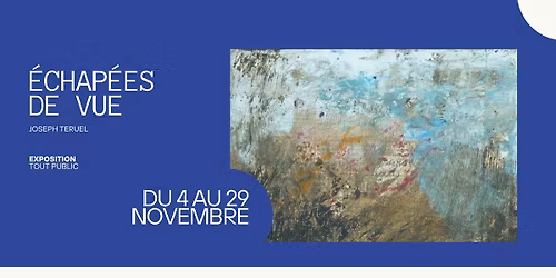 \u2013 Exposition \u2013 Echap\u00e9es de vue, par Joseph Teruel