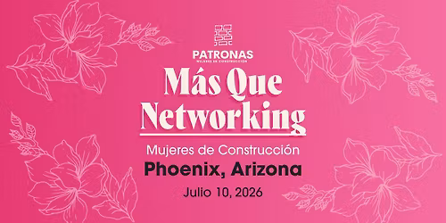 Mas Que Networking | Patronas: Mujeres en Construccion - Phoenix, Arizona!