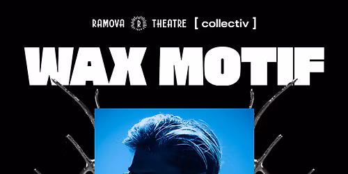 Wax Motif at Ramova Theatre
