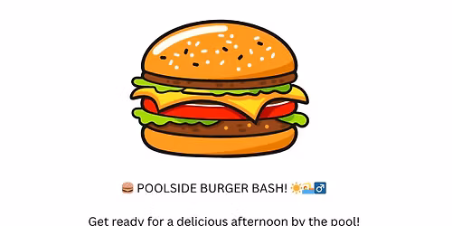 Pool Side Burger Bash !! - RESCHEUDLED DUE TO HEAVY RAINS!!!