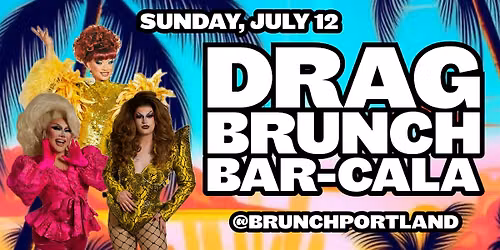 DRAG BRUNCH BAR-CALA (Sunday JULY 12th) 2PM SHOW