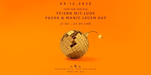 uBu: Feiern mit Lude - Fuchs & Manic legen auf