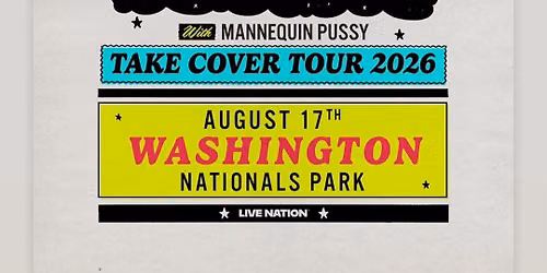 TAKE COVER TOUR 2026 \u2022 WASHINGTON DC \u2022 AUGUST 17 \u2022 NATIONALS PARK