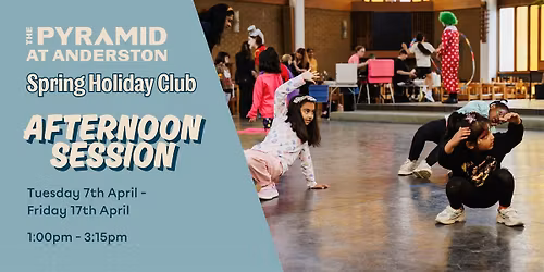 Spring Holiday Club at The Pyramid  \/ Friday 17th April \/ Afternoon
