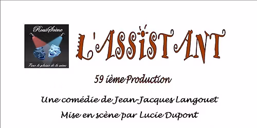 L\u2019Assistant, 59 ieme production de la troupe RousSc\u00e8ne