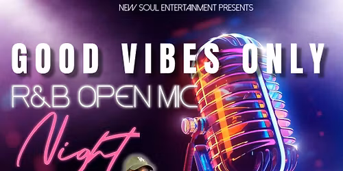 Good Vibes Only - R&B Open Mic!