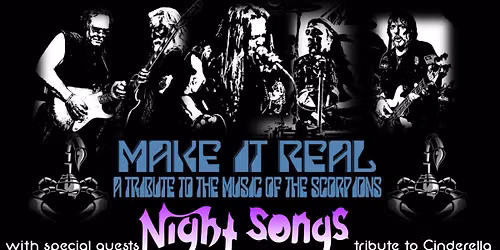 Make It Real Tribute to the Scorpions with Special Guests Night Songs Tribute to Cinderella LIVE!