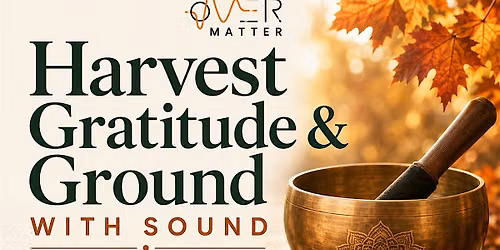 Harvest Gratitude & Ground with Sound - Soundbath