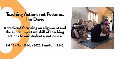 Teaching Actions not Postures with Ian Davis