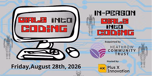Girls Into Coding Event. A day of Creative Design, Engineering,  & Coding