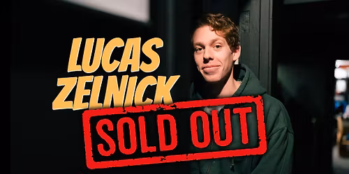SOLD OUT- Lucas Zelnick
