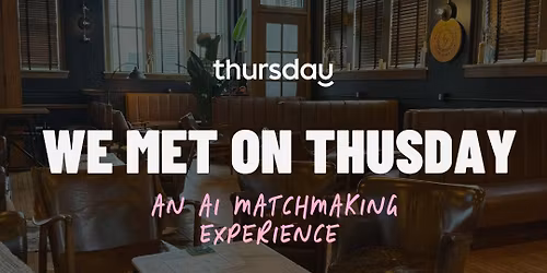 Thursday | We Met on Thursday: An AI Matchmaking Experience at Simon\u2019s Bar in Budd Dairy Food Hall | Columbus